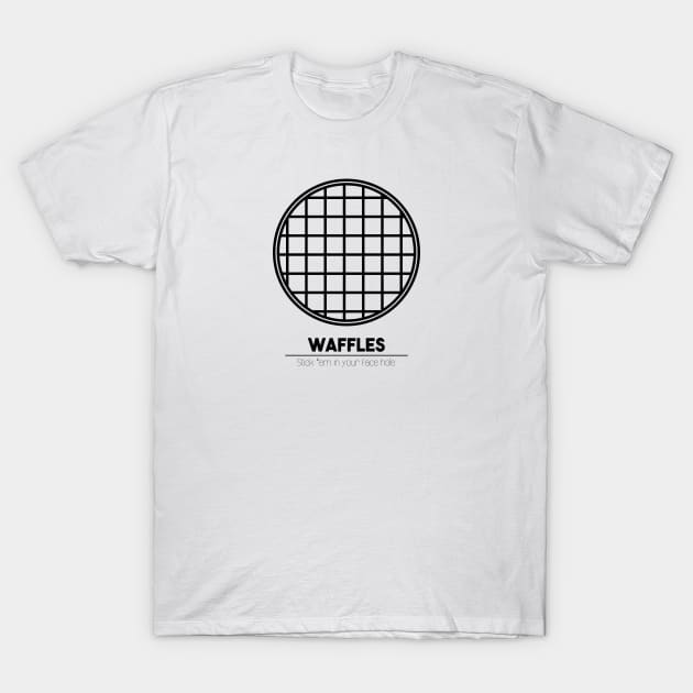 Waffles: Stick 'em in your face hole T-Shirt by sadsquatch